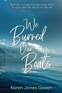 We Burned Our Boats - Karen Gowen Jones