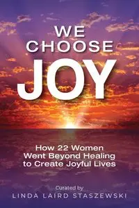 We Choose Joy - Linda Laird Staszewski