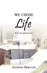 We Chose Life - Anthony Horvath