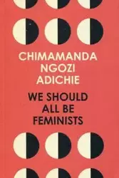 We Should All Be Feminists - Chimamanda Ngozi Adichie