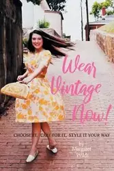 Wear Vintage Now! - Margaret Wilds