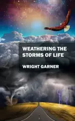 Weathering the Storms of Life - Garner Wright