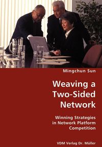 Weaving a Two-Sided Network- Winning Strategies in Network Platform Competition - Sun Mingchun