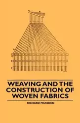 Weaving and the Construction of Woven Fabrics - Richard Marsden