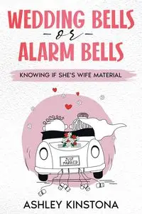 Wedding Bells or Alarm Bells - Ashley Kinstona