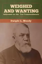 Weighed and Wanting - Dwight Moody  L.