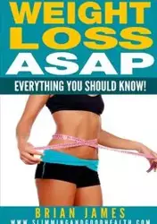 Weight Loss ASAP - Everything You Should Know! - James Brian