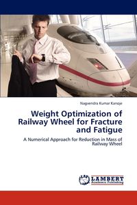 Weight Optimization of Railway Wheel for Fracture and Fatigue - Kanoje Nagvendra Kumar