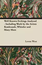 Well Known Etchings Analysed - Including Work by the Artists Rembrandt, Whistler and Many More - West Levon