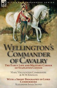 Wellington's Commander of Cavalry - Mary Viscountess Combermere