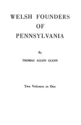 Welsh Founders of Pennsylvania. Two Volumes in One - Glenn Thomas Allen