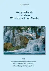 Weltgeschichte zwischen Wissenschaft und Glaube / Teil 2 - Jentsch Horst