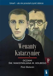 Wenanty Katarzyniec oczami św. M. M. Kolbego - Piotr Bielenin