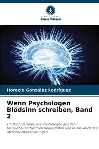 Wenn Psychologen Blödsinn schreiben, Band 2 - Horacio González Rodríguez