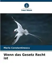 Wenn das Gesetz Recht ist - Maria Constantinescu