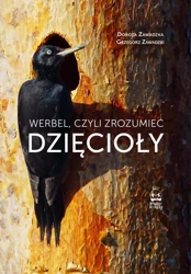 Werbel, czyli zrozumieć dzięcioły - Dorota Zawadzka, Grzegorz Zawadzki