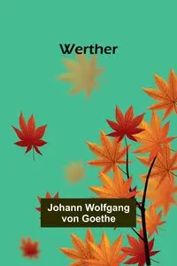 Werther - Goethe Johann Wolfgang