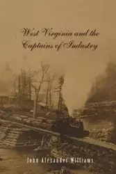 West Virginia and Captains the Captains of Industry (Revised) - Williams John a