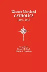 Western Maryland Catholics, 1819-1851 - Richard T. Koch