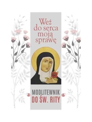 Weź do serca moją sprawę. Modlitewnik do św. Rity - Małgorzata Sękalska