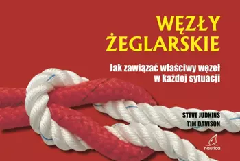 Węzły żeglarskie. Jak zawiązać właściwy węzeł w każdej sytuacji - Steve Judkins, Tim Davison