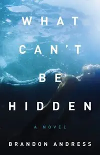 What Can't Be Hidden - Brandon Andress