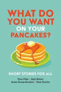 What Do You Want on Your Pancakes? - Tom Fish