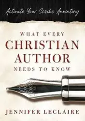 What Every Christian Writer Needs to Know - Jennifer LeClaire