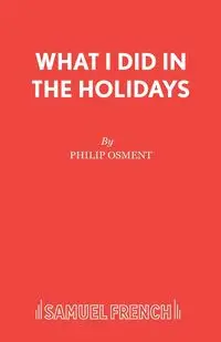 What I Did in the Holidays - Philip Osment