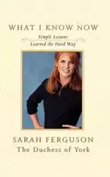 What I Know Now - Sarah Ferguson