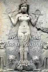 What If God Has a Vagina? - John Casperson