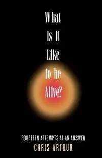 What Is It Like to be Alive? - Arthur Chris