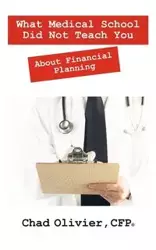 What Medical School Did Not Teach You About Financial Planning - Chad Olivier CFP