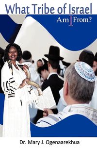 What Tribe of Israel Am I From? - Ogenaarekhua Mary J.