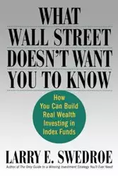 What Wall Street Doesn't Want You to Know - Larry E. Swedroe