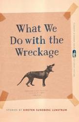 What We Do with the Wreckage - Kirsten Lunstrum Sundberg