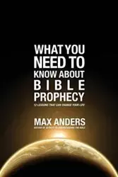 What You Need to Know About Bible Prophecy - Max Anders