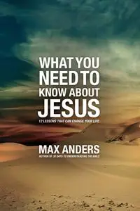 What You Need to Know about Jesus - Max Anders