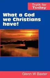 What a God we Christians have! - Glenn Baxter W