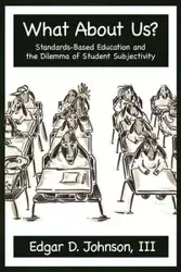 What about Us? Standards-Based Education and the Dilemma of Student Subjectivity - D. Johnson Edgar