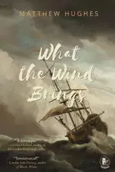 What the Wind Brings - Matthew Hughes