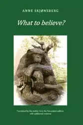 What to Believe? - About Extraordinary Phenomena and Consciousness - Anne Skjonsberg