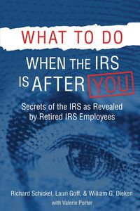 What to Do When the IRS is After You - Richard Schickel M