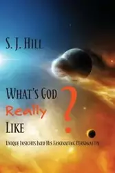 What's God Really Like - Hill S.J.