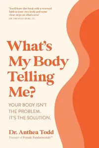 What's My Body Telling Me? - Todd Dr. Anthea