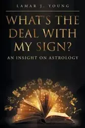 What's the Deal with My Sign? An Insight on Astrology - Young Lamar J