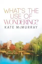 What's the Use of Wondering? - Kate McMurray