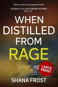 When Distilled From Rage - Shana Frost