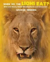 When Do the Lions Eat? - George Heiring