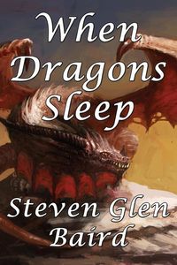 When Dragons Sleep - Steven Glen Baird